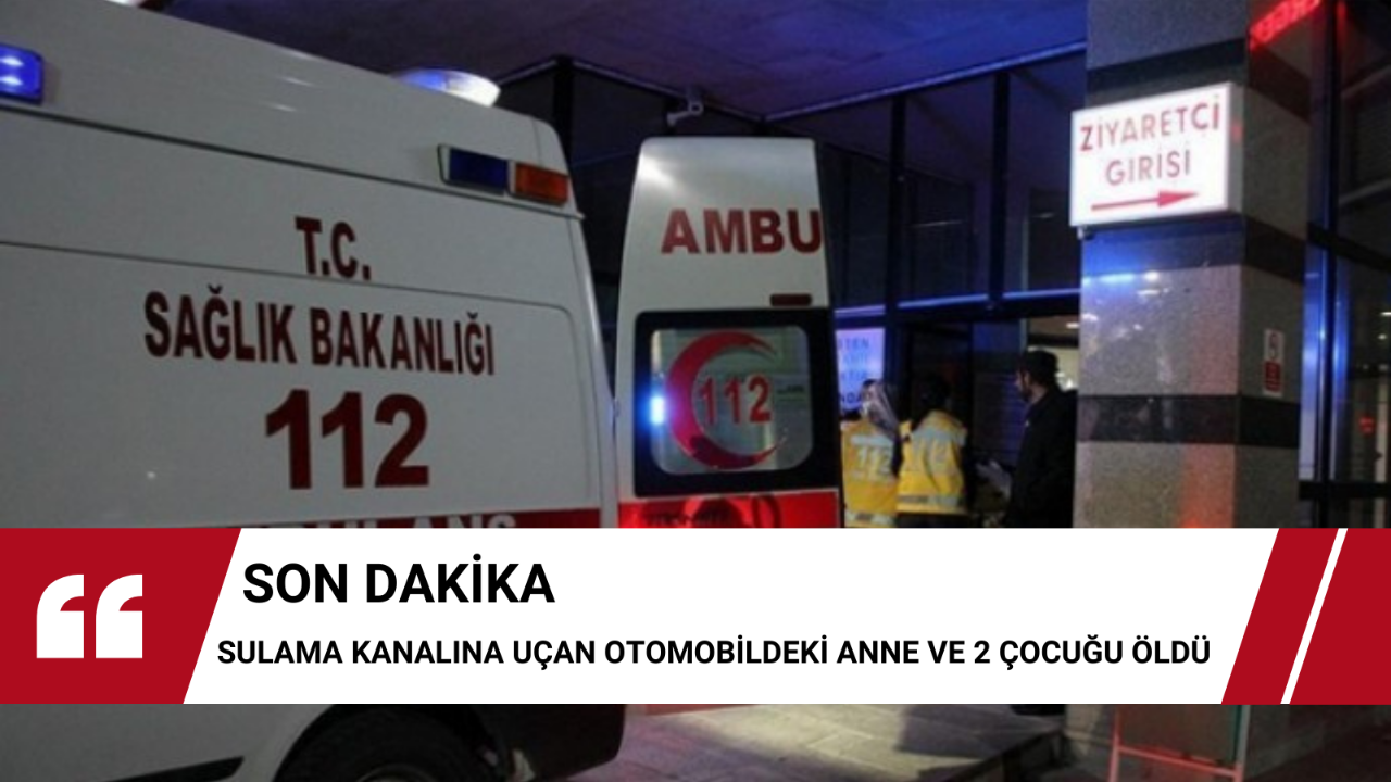 Urfa’da araç sulama kanalına devrildi:3 ölü,1 yaralı