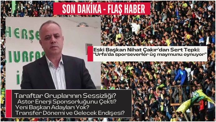 Eski Başkan Nihat Çakır’dan Sert Tepki:“Urfa’da sporseverler üç maymunu oynuyor”
