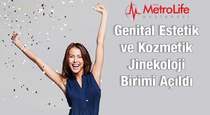 Özel Metrolife Hastanesi’nde Genital Estetik ve Kozmetik Jinekoloji Birimi Açıldı