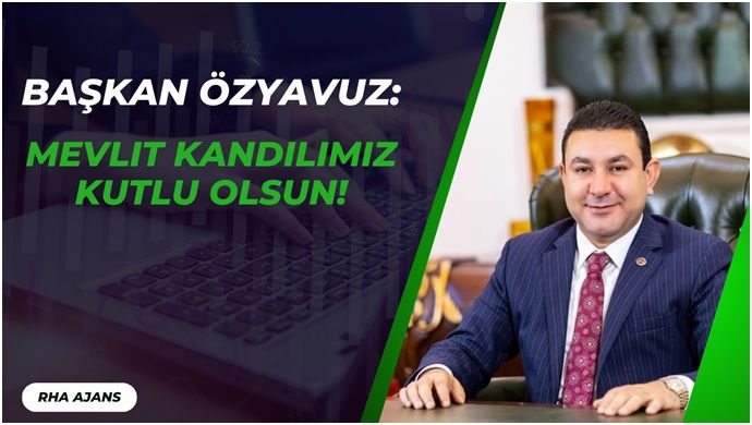 Başkan Özyavuz: Mevlit Kandilimiz Kutlu Olsun